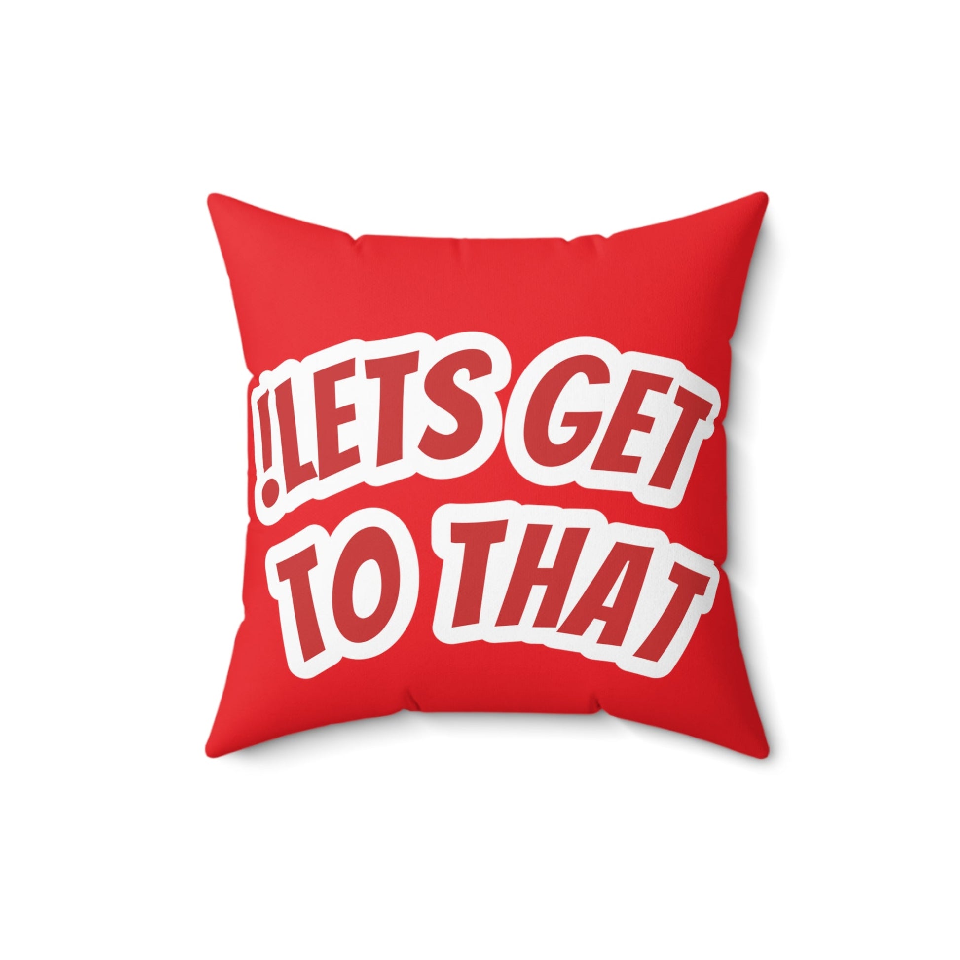 RED !LETS GET TO THAT Square Pillow - SandBoxBullyShop